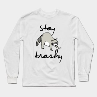 Stay Trashy, Raccoon, Trash Panda Long Sleeve T-Shirt